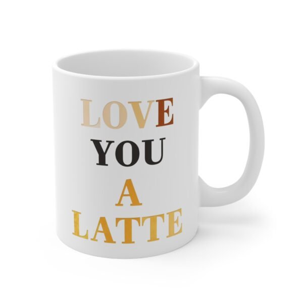 Mug - 'Love You A Latte' 11oz Ceramic Cup for Coffee Lovers - Image 3